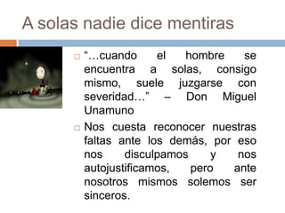La verdad no siempre es agradable“La verdad no siempre es bonita, pero el hambre de ella si.” – Nadine GordimerLa verdad nos da miedo, con frecuencia la arrinconamos y así no inquieta nuestra conciencia.
