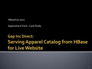 HBaseCon 2012

Applications Track – Case Study




                                  1
 