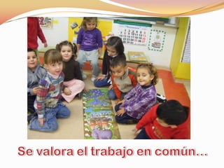 Se valora el trabajo en común…