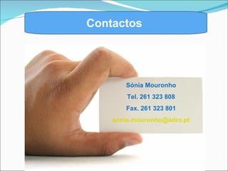 Contactos  Vida Sónia Mouronho Tel. 261 323 808 Fax. 261 323 801 [email_address] 