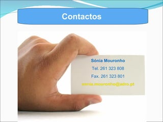 Contactos  Vida Sónia Mouronho Tel. 261 323 808 Fax. 261 323 801 [email_address] 