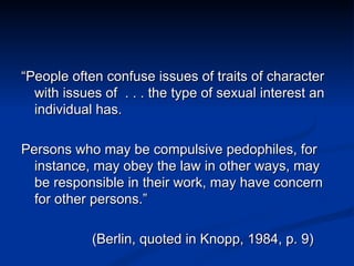 <ul><li>“ People often confuse issues of traits of character with issues of  . . . the type of sexual interest an individu...