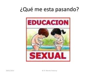 ¿Qué me esta pasando?
28/01/2015 M. R. Monter Ardanuy
 