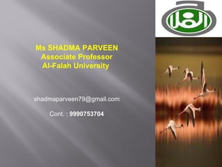 Ms SHADMA PARVEEN
Associate Professor
Al-Falah University
shadmaparveen79@gmail.com
Cont. : 9990753704
 