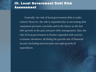 Generally, the risk of local government debt is under
control. However, the risk is expanded due to increasing debt
repaym...