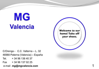 C/Orenga - C.C. Valterna – L. 32
46980 Paterna (Valencia) – España
Tel.    + 34 96 136 40 37
Fax     + 34 96 137 02 25
 e-mail mg@mgvalencia.com           1
 