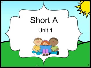 Short A
Unit 1
 