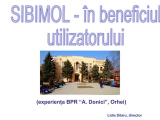 (experienţa BPR “A. Donici”, Orhei)
Lidia Sitaru, director
 