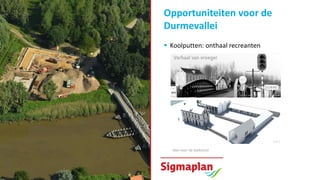 Opportuniteiten voor de
Durmevallei
 Natuurbelevingspad De Koolputten
• Projectmissie
- Het verhogen van de beleefbaarhei...