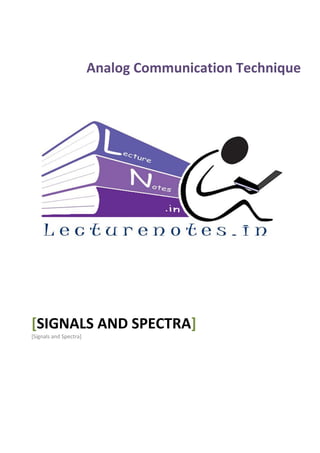 [SIGNALS AND SPECTRA]
[Signals and Spectra]
Analog Communication Technique
 