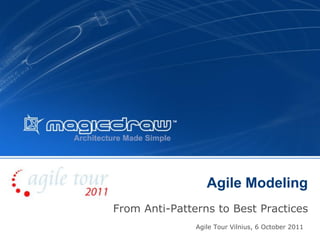 Agile Modeling
From Anti-Patterns to Best Practices
               Agile Tour Vilnius, 6 October 2011
                                                    1
 