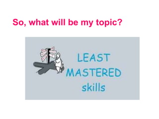 So, what will be my topic?
 