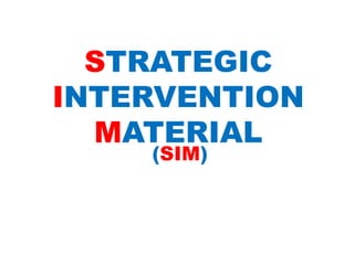 STRATEGIC
INTERVENTION
MATERIAL
(SIM)
 