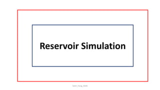Reservoir Simulation
Saleh_Farag_SAAD
 