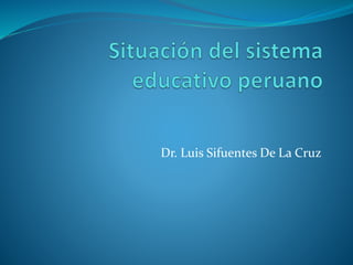 Dr. Luis Sifuentes De La Cruz
 