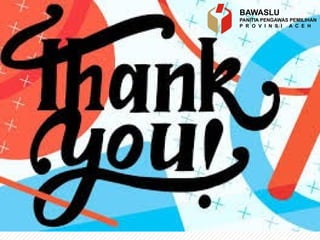 BAWASLU
PANITIA PENGAWAS PEMILIHAN
P R O V I N S I A C E H
 