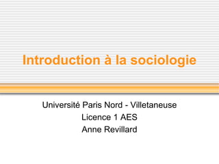 Introduction à la sociologie
Université Paris Nord - Villetaneuse
Licence 1 AES
Anne Revillard
 