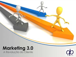 Marketing 3.0
A Revolução do Cliente
 