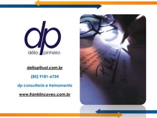 deliop@uol.com.br

      (85) 9181-6754

dp consultoria e treinamento

www.franklincovey.com.br
 