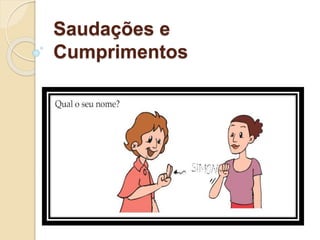 Saudações e
Cumprimentos
 