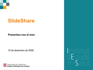 SlideShare Presenteu-vos al mon 10 de desembre de 2009 