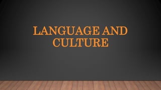 LANGUAGE AND
CULTURE
 