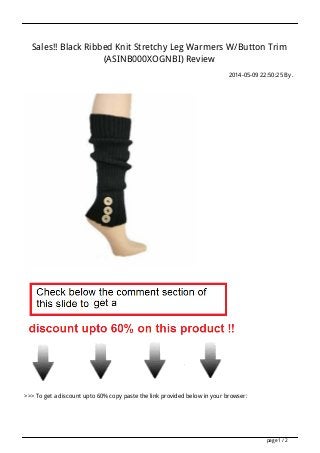 Sales!! Black Ribbed Knit Stretchy Leg Warmers W/Button Trim
(ASINB000XOGNBI) Review
2014-05-09 22:50:25 By .
>>> To get a discount upto 60% copy paste the link provided below in your browser:
page 1 / 2
 