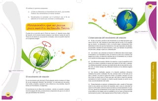 58
Al realizar el ejercicio propuesto:
a. ¿Cómo se diferencia un movimiento del otro?, ¿fue posible
realizar dos movimientos al mismo tiempo?
b. Socializamos la actividad con el profesor con el fin de
aplicarlo en la teoría que veremos a continuación.
Movimientos que no paran
para nuestra inclinada Tierra
Inclinación del eje terrestre
23.5°
El movimiento de rotación
Es un movimiento que efectúa la Tierra girando sobre sí misma a lo largo
de un eje imaginario llamado “eje terrestre”, el cual pasa por sus polos.
Una vuelta completa, tomando como referencia a las estrellas, dura 23
horas con 56 minutos y 4 segundos.
El movimiento es en dirección occidente - oriente, en sentido contrario
al de las agujas del reloj, produciendo la impresión de que es el cielo el
que gira alrededor de nosotros.
A pesar de no percibir que la Tierra se mueve, el planeta nunca deja
de hacerlo, de la misma manera tampoco nos damos cuenta de que la
Tierra se encuentra en una posición inclinada, como se puede observar
en la siguiente imagen
Figura 1: Posición inclinada de La
Tierra.
58
6°-Unidad1-Guía4
Consecuencias del movimiento de rotación
 El día y la noche: producto del movimiento en la mitad del globo que
mira el Sol es de día, mientras la otra mitad está de noche. En la medida
que se mueve, va avanzando el día o la noche según corresponda. Esto
determina el ritmo de muchos fenómenos a los que responden las plantas,
los animales y también los seres humanos, como, por ejemplo, los períodos
de descanso, trabajo o ejercicio y alimentación.
	 Los vientos y las corrientes se mueven en diferentes direcciones según
el hemisferio: en el hemisferio norte, se mueven en dirección contraria a las
agujas de un reloj, a la derecha; mientras que en el hemisferio sur, lo hacen
en el sentido de estas agujas, hacia la izquierda.
	 Las diferencias horarias: debido a la rotación y a que la superficie de la
Tierra no es plana, el planeta se expone por partes a la luz solar y, además,
con distinta intensidad: mientras una mitad está de día, la otra está de noche.
Por esto, al mismo tiempo hay diferentes horarios en los distintos lugares
del mundo.
 Los puntos cardinales: gracias a la rotación podemos ubicarnos
mediante los puntos cardinales. Por eso, siempre dicen el Sol sale por el
este u oriente y se pone en dirección oeste u occidente. Aunque no es el
Sol el que se mueve sino la Tierra que gira, este efecto visual nos permite
orientarnos en todo el planeta. Lo mismo sucede durante la noche con la
Luna, nos da orientación este-oeste.
	 Ensanchamiento ecuatorial y achatamiento polar: cuando la Tierra gira
sobre su eje, genera una fuerza de expulsión; pero como la velocidad es
mayor en el Ecuador, entonces aquí se produce un ensanchamiento, lo que,
a su vez, genera un achatamiento en los polos. Por esto la Tierra se asemeja
a una esfera en los mapas; pero en realidad no lo es, pues su forma es más
ancha hacia el centro y más angosta hacia el Polo Norte y el Polo Sur.
Figura 2: El movimiento de
rotación.
Eje imaginario de rotación terrestre
Occidente
Oriente
59
 
