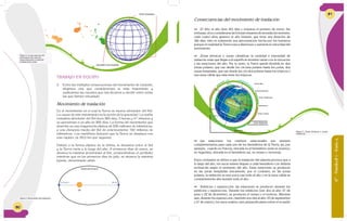60
TRABAJO EN EQUIPO
2. Entre las múltiples consecuencias del movimiento de rotación,
elegimos una que consideremos la más importante y
explicamos las razones que nos llevaron a decidir entre todas
las que hemos estudiado.
Movimiento de traslación
Es el movimiento en el cual la Tierra se mueve alrededor del Sol.
La causa de este movimiento es la acción de la gravedad. La vuelta
completa alrededor del Sol dura 365 días, 5 horas y 47 minutos y
se aproximan a un año de 365 días. La forma del movimiento que
describe es una trayectoria elíptica de 930 millones de kilómetros,
a una distancia media del Sol de prácticamente 150 millones de
kilómetros. Los científicos deducen que la Tierra se desplaza con
una rapidez de 29,5 km por segundo.
Debido a la forma elíptica de la órbita, la distancia entre el Sol
y la Tierra varía a lo largo del año. A primeros días de enero, se
alcanza la máxima proximidad al Sol, produciéndose el perihelio;
mientras que en los primeros días de julio, se alcanza la máxima
lejanía, denominado afelio.
Hemisferio Sur abultado
Polos achatados
Sol
Órbita de la Tierra
Perihelio Afelio
Figura 3: Consecuencias del
movimiento de rotación:
ensanchamiento ecuatorial
achatamiento polar.
Figura 4: Movimiento de traslación.
60
6°-Unidad1-Guía4
61
Consecuencias del movimiento de traslación
	 El Año: el año dura 365 días y empieza el primero de enero. Sin
embargo,alnoconsiderarselas6horasrestantesdelatraslaciónterrestre,
cada cuatro años aparece el año bisiesto, que tiene una duración de
366 días, esto es solamente una aproximación hecha por los humanos
porque en realidad la Tierra nunca disminuye o aumenta la velocidad del
movimiento.
	 Zonas térmicas o zonas climáticas: la cantidad e intensidad de
radiación solar que llegan a la superficie terrestre varían con la ubicación
y las estaciones del año. Por lo tanto, la Tierra queda dividida en dos
zonas polares, que van desde los círculos polares hasta los polos, dos
zonas templadas, que van desde los círculos polares hasta los trópicos y
una zona cálida que está entre los trópicos.
ZONA FRÍA
ZONA TEMPLADA
ZONA TEMPLADA
ZONA CÁLIDA
ZONA FRÍA60° N
60° S
30° N
30° S
Trópico de capricornio
Trópico de Cáncer
Figura 5: Zonas térmicas o zonas
climáticas.
	 Las estaciones: los cambios estacionales son siempre
complementarios para cada uno de los hemisferios de la Tierra, así, por
ejemplo, cuando en Francia, ubicada en el hemisferio norte es invierno;
en Argentina, ubicada en el hemisferio sur, es verano y viceversa.
Estos contrastes se deben a que la traslación del planeta provoca que a
lo largo del año, los rayos solares lleguen a cada hemisferio con distinta
inclinación según el momento del año. Estas estaciones se producen
en las zonas templadas únicamente, por el contrario, en las zonas
polares, la radiación es muy poca casi todo el año y en la zona cálida es
constantemente alta durante todo el año.
	 Solsticios y equinoccios: las estaciones se producen durante los
solsticios y equinoccios. Durante los solsticios (son dos al año: 21 de
junio y 22 de diciembre), se producen el verano y el invierno. Mientras
que, durante los equinoccios, (también son dos al año: 23 de septiembre
y 21 de marzo), los rayos solares caen perpendiculares sobre el ecuador
 