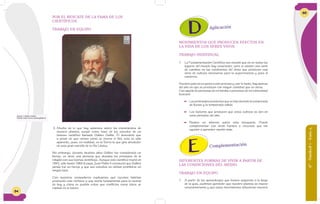 64
POR EL RESCATE DE LA FAMA DE LOS
CIENTÍFICOS
TRABAJO EN EQUIPO
Figura 7: Galileo Galilei.
Fuente: http://www.museogalileo.it
2. Mucho de lo que hoy sabemos sobre los movimientos de
nuestro planeta, surgió como base de los estudios de un
famoso científico llamado Galileo Galilei. Él descubrió que
a pesar de que vemos como se mueve el Sol, esto es sólo
aparente, pues, en realidad, es la Tierra la que gira alrededor
de esta gran estrella de la Vía Láctea.
Sin embargo, durante muchos años Galileo fue considerado un
hereje, es decir, una persona que atacaba los principios de la
religión con sus teorías científicas. Aunque este científico murió en
1642, sólo hasta 1983 el papa Juan Pablo II reconoció que Galileo
jamás fue un hereje y que sus estudios no debían prohibirse en
ningún lado.
Con nuestros compañeros explicamos qué razones habrían
producido este rechazo a una teoría fundamental para la ciencia
de hoy y cómo es posible evitar que conflictos como éstos se
repitan en el futuro.
6°-Unidad1-Guía4
65
MOVIMIENTOS QUE PRODUCEN EFECTOS EN
LA VIDA DE LOS SERES VIVOS
TRABAJO INDIVIDUAL
1. La Fundamentación Científica nos enseñó que no en todos los
lugares del mundo hay estaciones; pero sí existen una serie
de cambios en las condiciones del clima que producen una
serie de cultivos necesarios para la supervivencia y para el
comercio.
Nuestro país no es ajeno a este proceso y, por lo tanto, hay épocas
del año en que se producen con mayor cantidad que en otras.
Con ayuda de personas de mi familia o personas de mi comunidad
buscaré:
 Los principales productos que se dan durante la temporada
de lluvias y la temporada cálida.
 Los factores que producen que estos cultivos se den en
unos períodos del año.
 Realizo un informe sobre esta búsqueda. Puedo
complementar con otras fuentes o recursos que me
ayuden a aprender mucho más.
Aplicación
Complementación
DIFERENTES FORMAS DE VIVIR A PARTIR DE
LAS CONDICIONES DEL MEDIO
TRABAJO EN EQUIPO
1. A partir de los aprendizajes que hemos adquirido a lo largo
de la guía, pudimos aprender que nuestro planeta se mueve
constantemente y que estos movimientos influencian nuestra
 