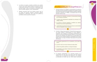 124
b. La forma de nuestra columna vertebral nos permite
vernos como homo sapiens-sapiens de postura derecha
y apta para movernos en dos pies. Si observamos una
persona mayor: ¿cómo se encuentra su columna?, ¿para
ellos es sencillo caminar o correr rápidamente?
c. Algunas personas dicen que nuestra propia vida es
un reflejo del proceso evolutivo, buscamos algunas
semejanzas y diferencias entre estos dos gráficos y
escribimos nuestra posición al respecto.
6°-Unidad2-Guía1
125
1. Muchos profesores de colegios y universidades de comienzos
del siglo XX fueron detenidos y juzgados por enseñar la teoría
de la evolución, puesto que según muchos cristianos explicaba
doctrinas contrarias a la Biblia. La principal causa de esta
posición reside en que
1
A. la teoría de la evolución cuestiona la interpretación bíblica
de la creación del hombre.
B. el avance del evolucionismo aniquilaba los principios de la
religión católica.
C. las teorías de Darwin invitaban a modificar los valores
morales en las nuevas generaciones.
D. cuestionaba las posiciones éticas de ciencia, lo cual atentaba
contra la integridad del ser humano.
2
A. las especies aparecieron de un momento a otro sobre la
Tierra.
B. los seres vivos no eran los mismos de años atrás.
C. la Tierra ha sufrido cambios a lo largo del tiempo.
D. los animales y las plantas siempre han sido los mismos a
través del tiempo.
2. En el libro “Origendelasespecies”, Charles Darwin argumentó,
con bases propias y observaciones de otros biólogos y
estudiosos, que el hombre y la naturaleza evolucionaron por
medio de un proceso llamado selección natural. Con esto quiso
decir que los animales y las plantas que se observaban eran
producto de los cambios climáticos y geográficos que la Tierra
había sufrido a lo largo del tiempo. Esta postura nos permite
afirmar que
3. El elemento fundamental de la selección natural es la
supervivencia del más apto, esto quiere decir que aquellas
especies que se caractericen por adaptarse a los cambios
y condiciones del medio que los rodea podrán sobrevivir,
Evaluación por Competencias
 