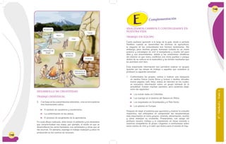 148
DESARROLLO MI CREATIVIDAD
TRABAJO INDIVIDUAL
2. Con base en los conocimientos obtenidos , creo en mi cuaderno
tres ilustraciones sobre:
 El período de cazadores y recolectores.
 La conformación de las aldeas.
 El proceso de surgimiento de la agricultura.
En cada dibujo realizado, debo incluir el ambiente y los elementos
que caracterizaban esa etapa, por ejemplo, el medio en que se
desarrollaron los seres humanos, sus actividades y otras que se
me ocurran. En plenaria, expongo el trabajo realizado y ubico mi
producción en los centros de recursos.
6°-Unidad2-Guía3
149
Complementación
ANALIZAMOS CAMBIOS Y CONTINUIDADES EN
NUESTRA VIDA
TRABAJO EN EQUIPO
Como pudimos aprender a lo largo de la guía, desde el período
Neolítico cuando se desarrollan las técnicas de agricultura,
la mayoría de las comunidades nos hicimos sedentarias. Sin
embargo, para muchos grupos humanos todavía es un modo
práctico y estratégico de vivir el nomadismo y resulta útil para
ellos y sus descendientes, debido a las condiciones climáticas
del entorno en que viven, conflictos con otros pueblos o porque
dentro de su cultura es la costumbre y les brinda resultados que
les permiten vivir bien.
Esta importante información nos permitirá realizar en grupos
(pueden ser las mesas de trabajo o aquellos que considere el
profesor) la siguiente actividad:
1. Conformados los grupos, vamos a realizar una búsqueda
en medios físicos (como libros y textos) o medios virtuales
(como páginas web, links, videos de internet) en los cuales,
se encuentre información sobre un grupo nómada de la
actualidad. Existen muchas opciones; pero podemos elegir
entre las siguientes:
 Los nukak maku en Colombia.
	 Los	tuaregs	en	el	desierto	del	Sahara	en	África.
 Los esquimales en Groenlandia y el Polo Norte.
 Los gitanos en Europa.
Después de elegir el subtema que queremos y realizar la consulta
respectiva, nos enfocamos en comprender las características
más importantes de estos grupos: vivienda, alimentación, vestido
y cómo manejan su economía. Preparamos, con apoyo del
profesor, nuestro trabajo y lo exponemos en mesa redonda a
nuestros compañeros de grupo. Llegamos a conclusiones sobre
estos modos de vivir y el valor que tienen para el mundo de hoy.
 