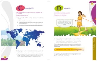 172
UBICAMOS ESPACIALMENTE LOS CAMBIOS DE
LA TIERRA
TRABAJO INDIVIDUAL
1. Con ayuda del profesor, consigo un mapamundi, donde
ubicaré:
a. Cada uno de los continentes.
b. El territorio africano: marco este lugar como el origen de
la especie humana.
c. Lossectoresdelplanetamásafectadosporlasglaciaciones.
Ejercitación
Para ello, tengo en cuenta el manejo de convenciones y explico mi
trabajo al profesor.
2. Escribo un relato donde me convierto en un viajero del tiempo
y llego a la Europa de la última glaciación, describo cómo se
vería el paisaje y las personas en un período como éste.
6°-Unidad2-Guía5
173
CONSTRUYAMOS EL SABER
TRABAJO EN PAREJAS
Aplicación
Conozcamos nuestros orígenes:
1. En el crucimapa tenemos información de toda la unidad sobre
la Prehistoria, así que debemos prestar mucha atención a las
preguntas y buscar las respuestas tanto en nuestros apuntes,
como en otros recursos del aula y de la institución.
Existen algunas preguntas que no son del tema directamente; pero
aportarán a nuestros conocimientos. Preguntamos al profesor si
existen dudas.
Ahora vamos a desarrollar un
crucimapa, el cual recoge todo
el conocimiento adquirido en el
trabajo que hemos realizado en la
unidad.
A continuación, encontraremos las preguntas para
poder resolver el crucimapa.
 