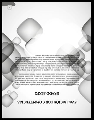 1
EVALUACIÓNPORCOMPETENCIAS
GRADOSEXTO
ElmódulodeinteraprendizajedentrodelmodeloEscuelaNueva-EscuelaActivaUrbana,
cuentaalfinaldecadaunadelasguíasconunaseriedepreguntasqueaportanhacia
laevaluaciónporcompetenciasylacomprensióndelosindicadoresdedesempeño
procedimentales,actitudinalesyconceptuales,todoestoatravésdeunaseriede
cuestionamientosysituacionesquepermitanadocentesyestudiantesfomentarel
desarrollodelascompetencias,objetivoactualdelsistemaeducativocolombiano.
Eneláreadecienciassocialesseproponeeldesarrollodetrescompetencias:
interpretar,argumentaryproponer,bajolosámbitospropiosdeestaárea:físico,
cultural,económico,políticoysocial.Laintencióndelaspresentesorientacioneses
apoyareltrabajocotidianoenlasinstitucioneseducativas,fomentaralosprocesospor
competenciasyapoyarlaimportantelabordelosylasdocentes.Porelloseencuentran
unasorientacionesparaabordarlaspreguntasysituacionesplanteadasquepermitan
reflexionarsobrelosprocesosdesarrolladosalolargodelaguía,siempreenarasdel
mejoramientoylacalidadeducativaylaformaciónhumana.
 