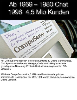 Ab 1969 – 1980 Chat
               1996 4,5 Mio Kunden




                                      12
2010 Dezember 21 Diens...