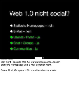 Web 1.0 nicht social?
                   • Statische Homepages – nein
                   • E-Mail – nein
                 ...