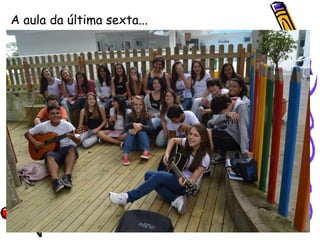 A aula da última sexta...
 