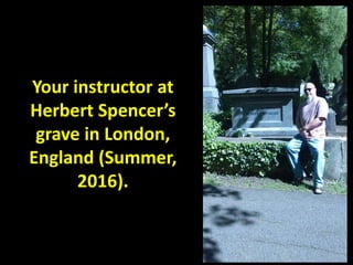 Your instructor at
Herbert Spencer’s
grave in London,
England (Summer,
2016).
 