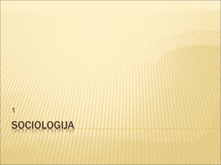SOCIOLOGIJA
1
 