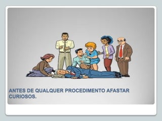 ANTES DE QUALQUER PROCEDIMENTO AFASTAR
CURIOSOS.
 