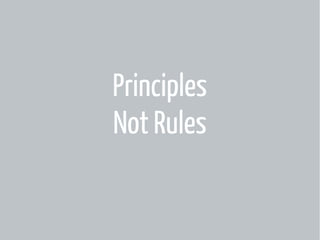 Principles
Not Rules

 
