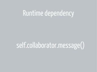 Runtime dependency

self.collaborator.message()

 