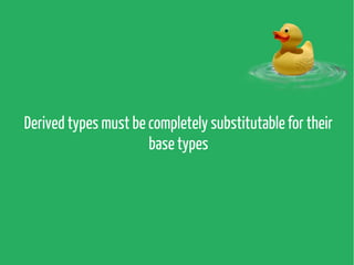 Derived types must be completely substitutable for their
base types

 