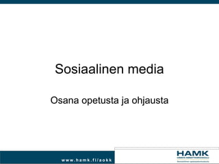 Sosiaalinen media

Osana opetusta ja ohjausta




  www.ham k.fi / aokk
 