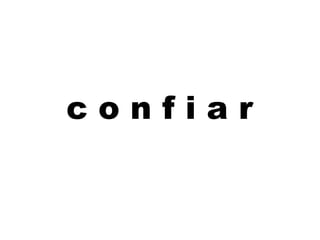 c o n f i a r
 