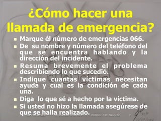 RCP PARA CIVILES DR SALVADOR G. CANTU V. INSTRUCTOR DE ACLS SCAV 9
¿Cómo hacer una
llamada de emergencia?
n  Marque él nú...