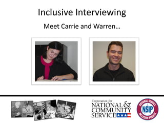 Inclusive Interviewing Meet Carrie and Warren… 