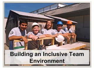 Building   an Inclusive Team Environment 