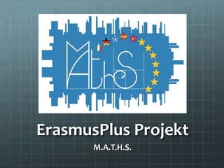ErasmusPlus Projekt
M.A.T.H.S.
 