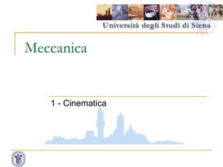 Meccanica
1 - Cinematica
1
 